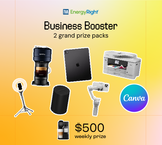 TVA EnergyRight Business Booster. 2 grand prize packs including tech gadgets, coffee maker, printer, plus $500 weekly prize.